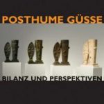 Posthume Güsse - Bilanz und Perspektiven