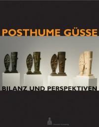 Posthume Güsse - Bilanz und Perspektiven